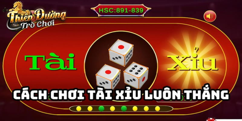 Cách chơi tài xỉu luôn thắng
