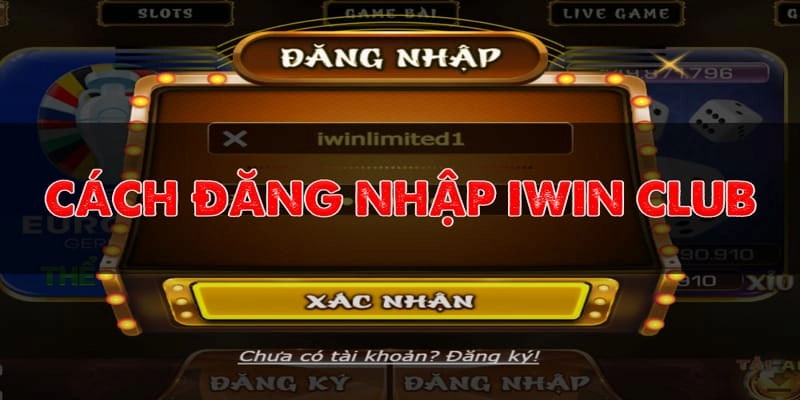 Đăng nhập iwin Cách đăng nhập iwin chuẩn xác, không lỗi