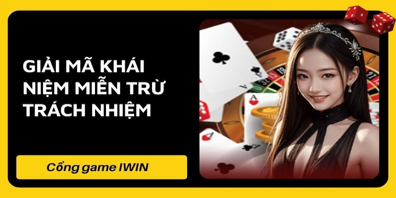 Những nội dung chính trong chính sách miễn trừ trách nhiệm của iwin