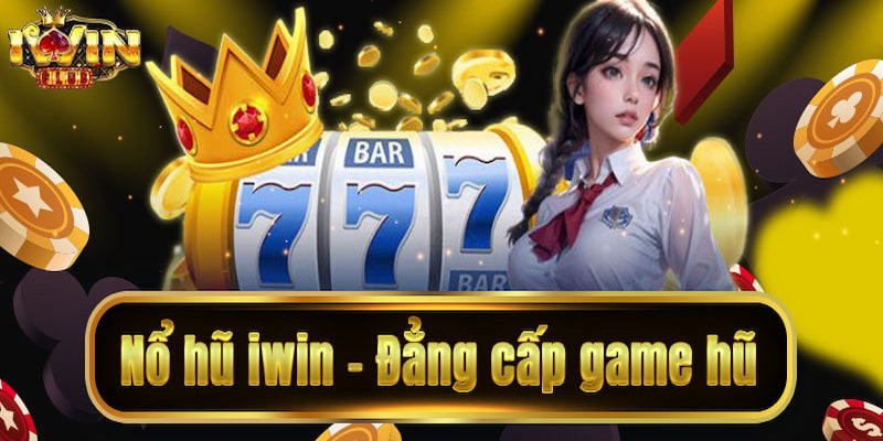 nổ hũ iwin Tại Sao Nổ Hũ iwin Lại Được Yêu Thích?